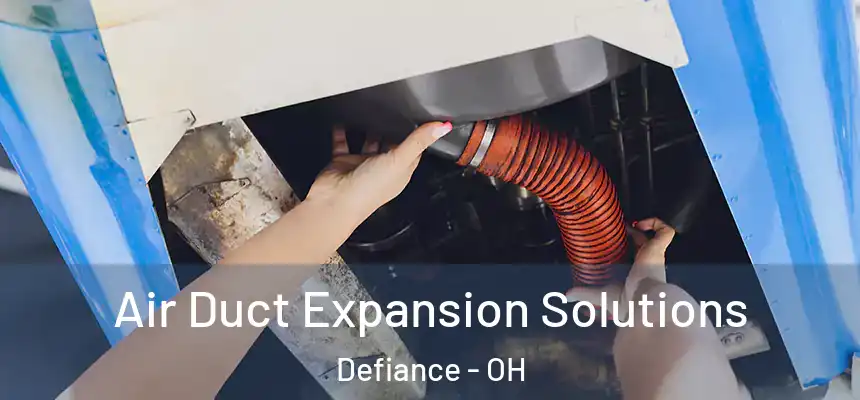  Air Duct Expansion Solutions Defiance - OH