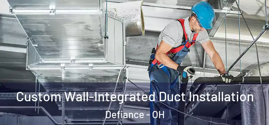  Custom Wall-Integrated Duct Installation Defiance - OH