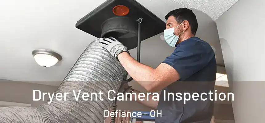  Dryer Vent Camera Inspection Defiance - OH