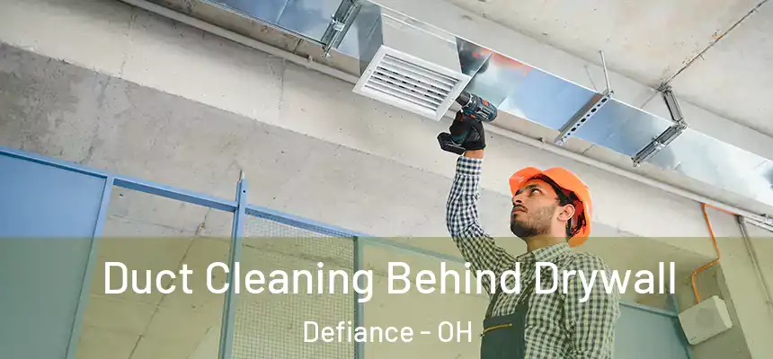  Duct Cleaning Behind Drywall Defiance - OH