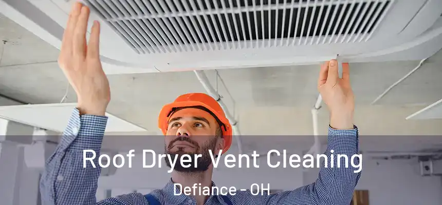  Roof Dryer Vent Cleaning Defiance - OH