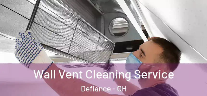  Wall Vent Cleaning Service Defiance - OH